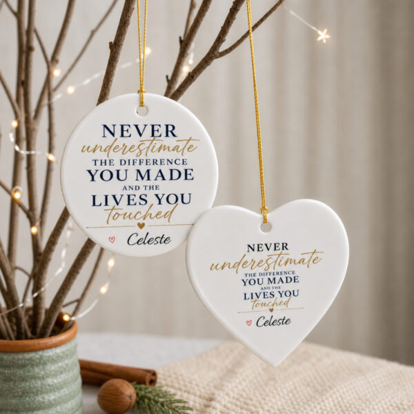 Never Underestimate the Difference You Made – Personalized Ceramic Ornament